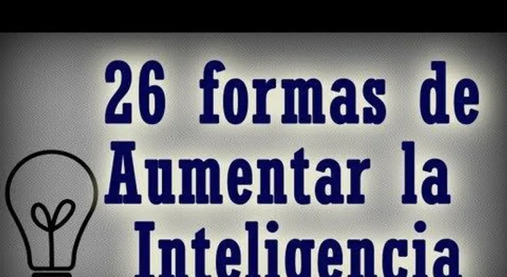 26 consejos y formas para aumentar la inteligencia 