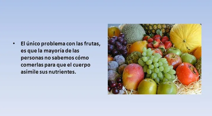 Las frutas deben comerse con el estómago vacío, para tener belleza, salud, energía y un peso ideal 