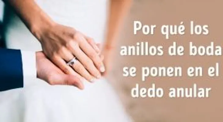 Es por eso que el anillo de bodas se pone en el dedo anular