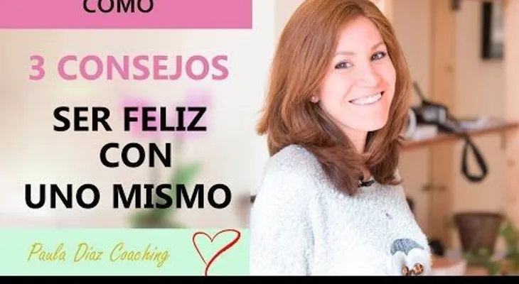 3 consejos para ser feliz con uno mismo 