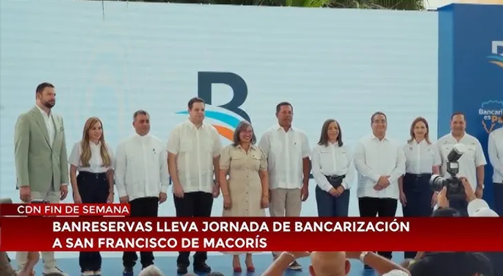 Banreservas lleva jornada de bancarización a San Francisco de Macorís