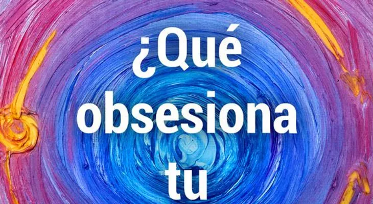 ¡Haz un tes de 2  minutos y averigua tu obsesión más grande de la vida