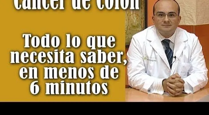 Cáncer de colon: Todo lo que necesita saber en menos de 6 minutos