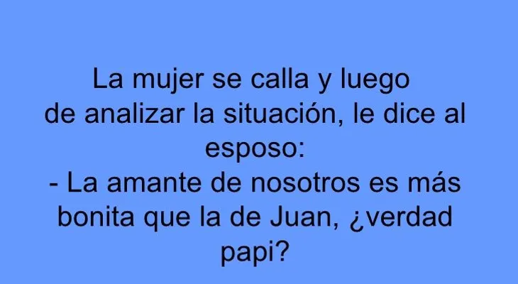 La amante de nosotros es más bonita que la de Juan, verdad papi