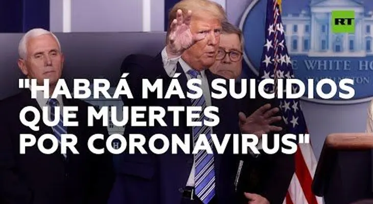 "Habrá más suicidios que muerte por el coronavirus", dice Donald Trump
