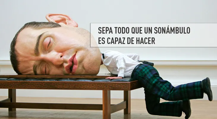 Sepa todo que un sonámbulo es capaz de hacer